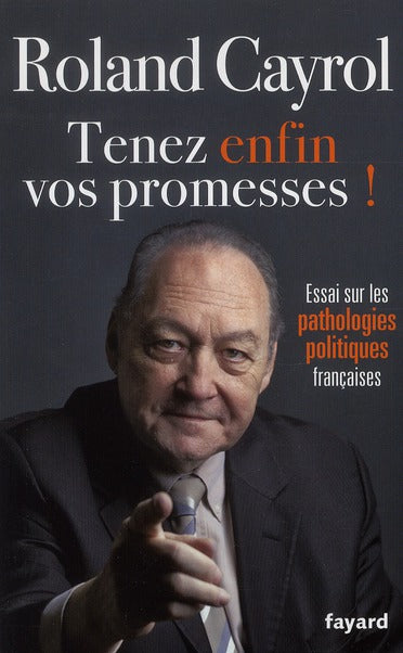 Tenez enfin vos promesses ! essai sur les pathologies politiques françaises