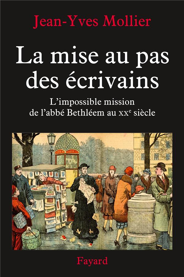 La mise au pas des écrivains ; l'impossible mission de l'abbé Bethléem au XXe siècle