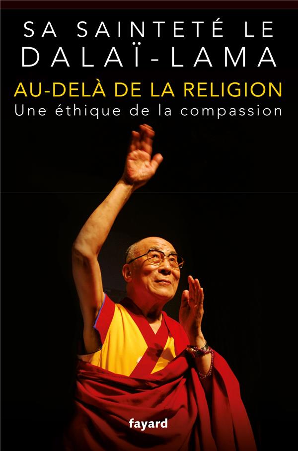 Au-delà de la religion ; une éthique de la compassion