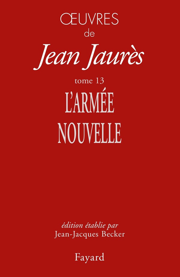 Oeuvres Tome 13 ; l'armée nouvelle