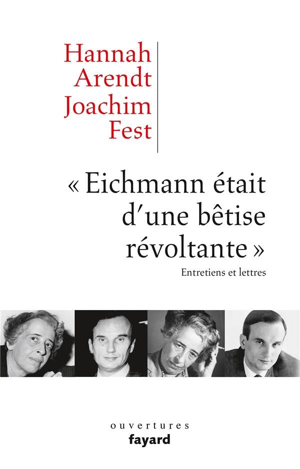 « Eichmann était d'une bêtise révoltante » ; entretiens et lettres