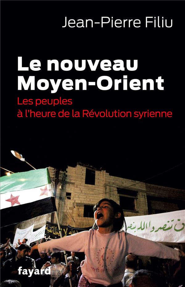 Le nouveau Moyen-Orient ; les peuples à l'heure de la Révolution syrienne