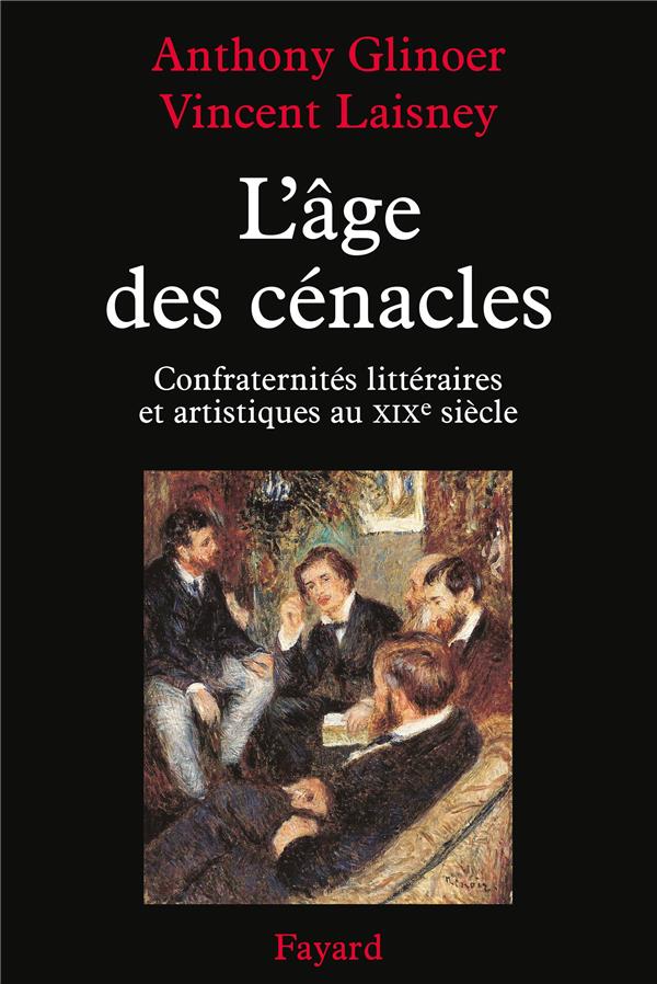 L'âge des cénacles ; confraternités littéraires et artistiques au XIXe siècle