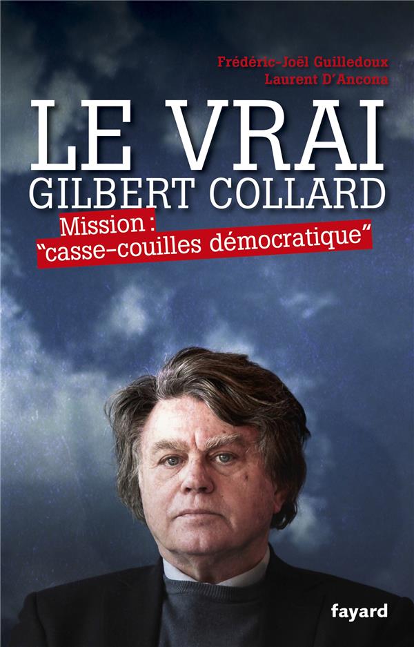 Le vrai Gilbert Collard ; mission : « casse-couilles démocratique »
