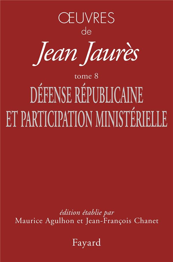 Oeuvres Tome 8 ; défense républicaine et participation ministérielle