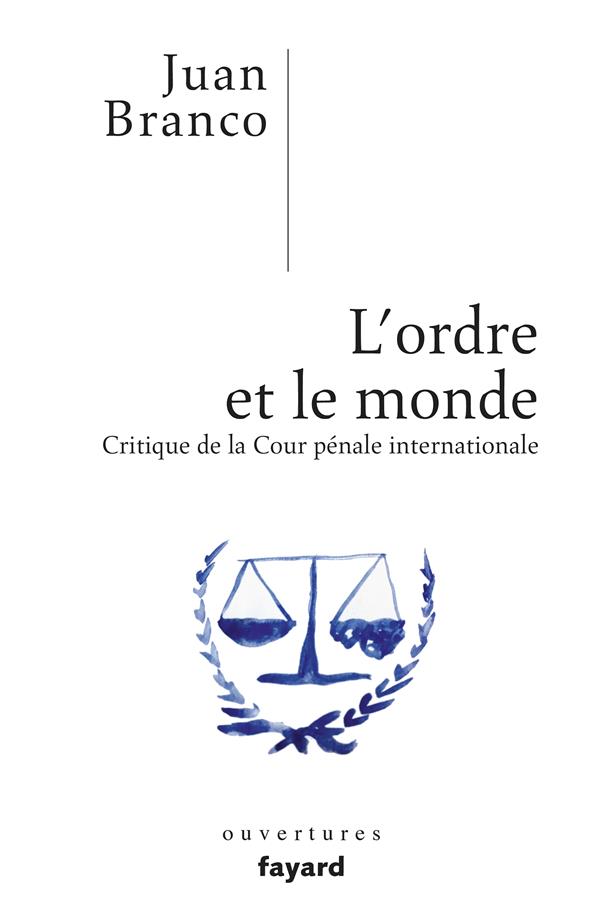 L'ordre et le monde ; critique de la cour pénale internationale