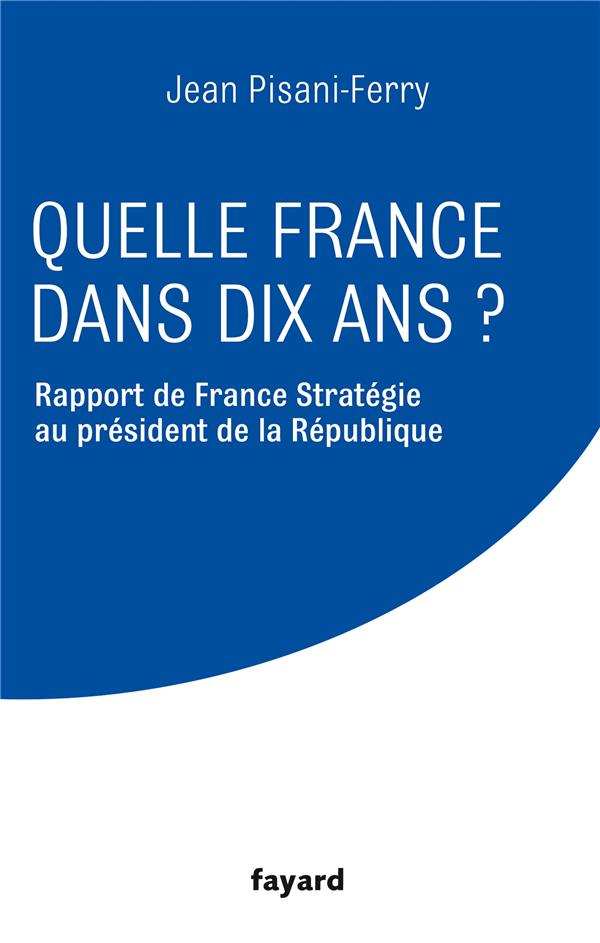 Quelle France dans dix ans ? rapport de France Stratégie au président de la République