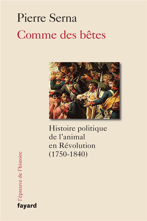 Comme des bêtes ; histoire politique de l'animal en Révolution (1750-1830)