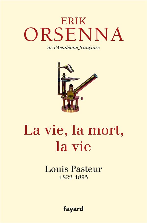 La vie, la mort, la vie ; Louis Pasteur 1822-1895