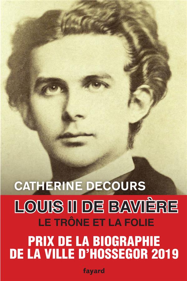 Louis II de Bavière ; le trône et la folie