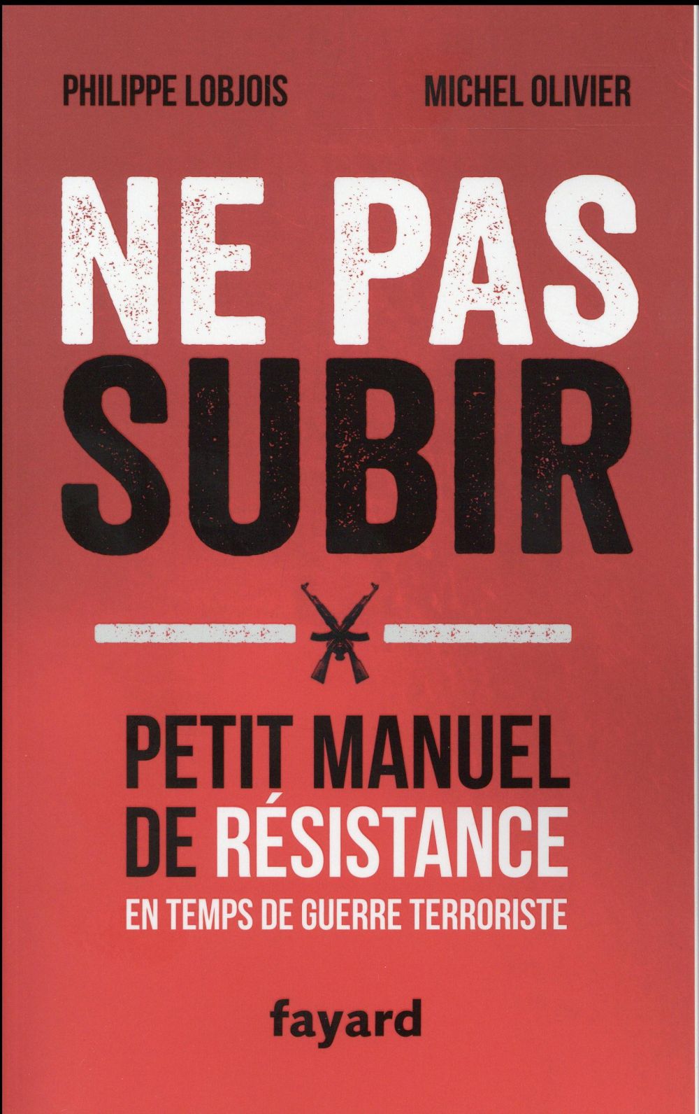 Ne pas subir ; petit manuel de résistance en temps de guerre terroriste