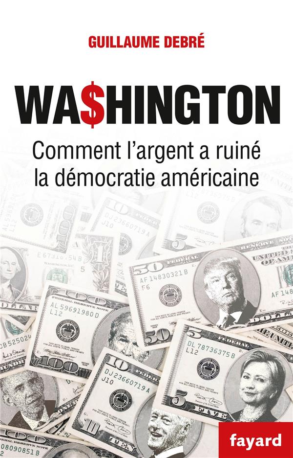 Washington ; comment l'argent pourrit la démocratie américaine