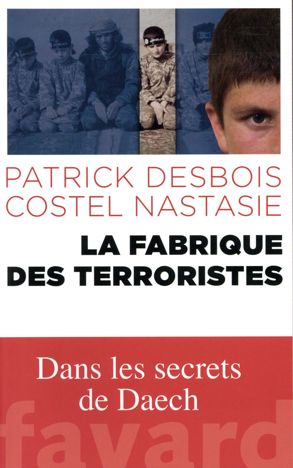 La fabrique des terroristes ; dans les secrets de Daesh
