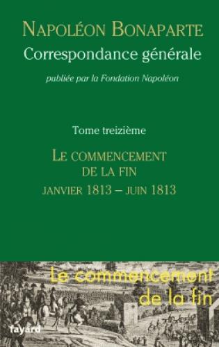 Correspondance générale Tome 13 ; le commencement de la fin