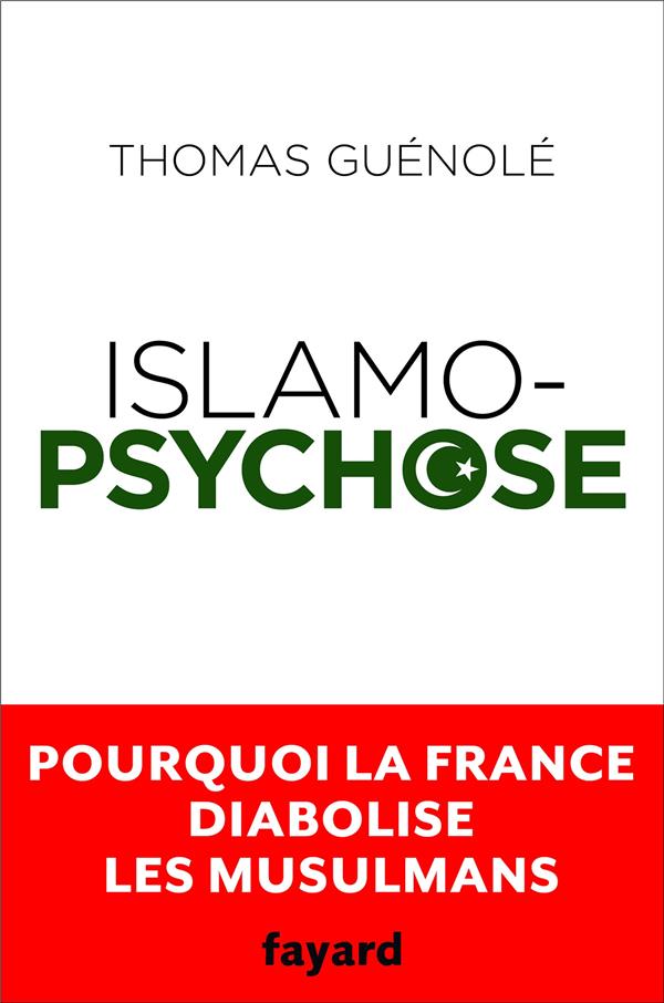 Islamopsychose ; pourquoi la France diabolise les musulmans