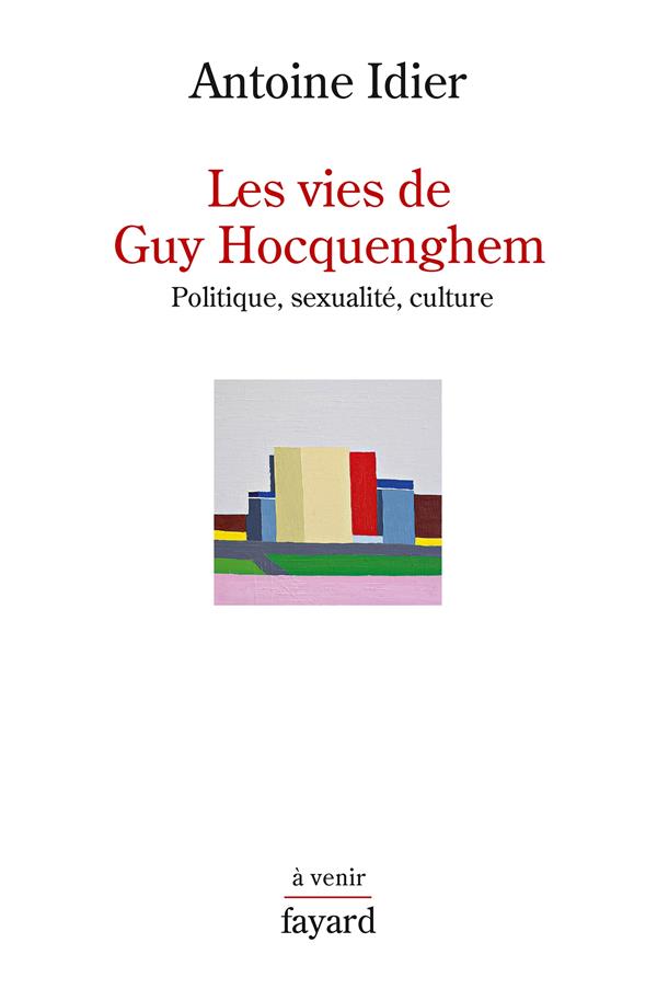Les vies de Guy Hocquenghem ; politique, sexualité, culture
