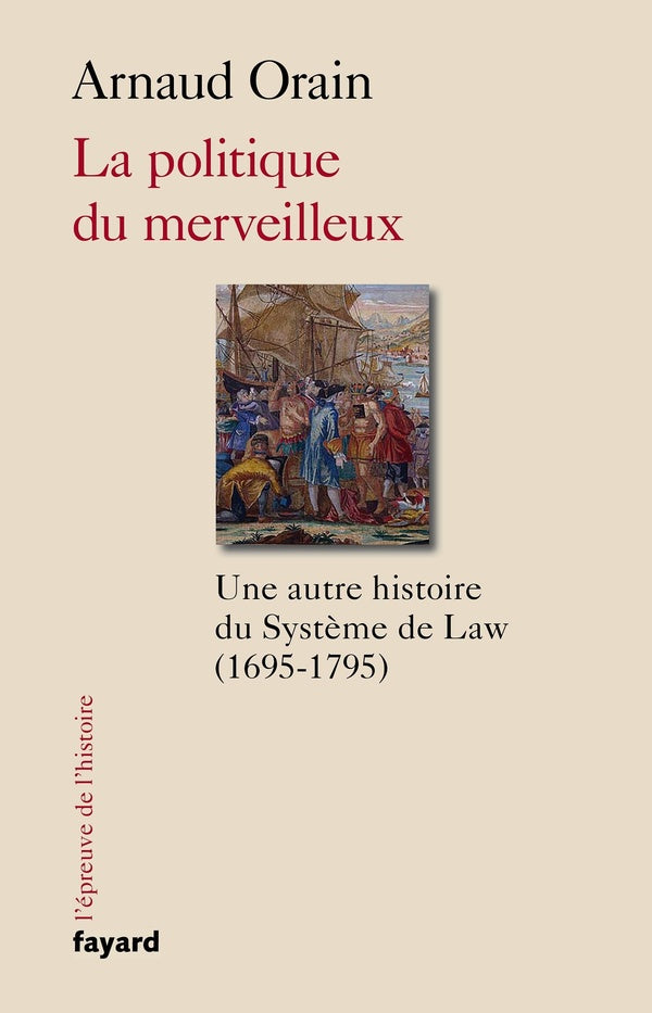 La politique du merveilleux ; une autre histoire du système de Law (1695-1795)