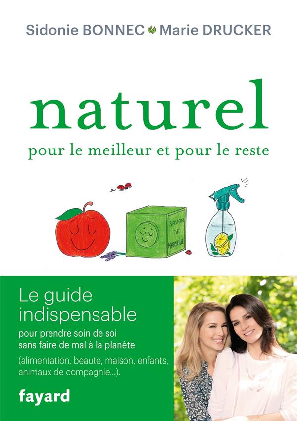 Naturel pour le meilleur et pour le reste ; le guide indispensable pour prendre soin de soi sans faire de mal à la planète