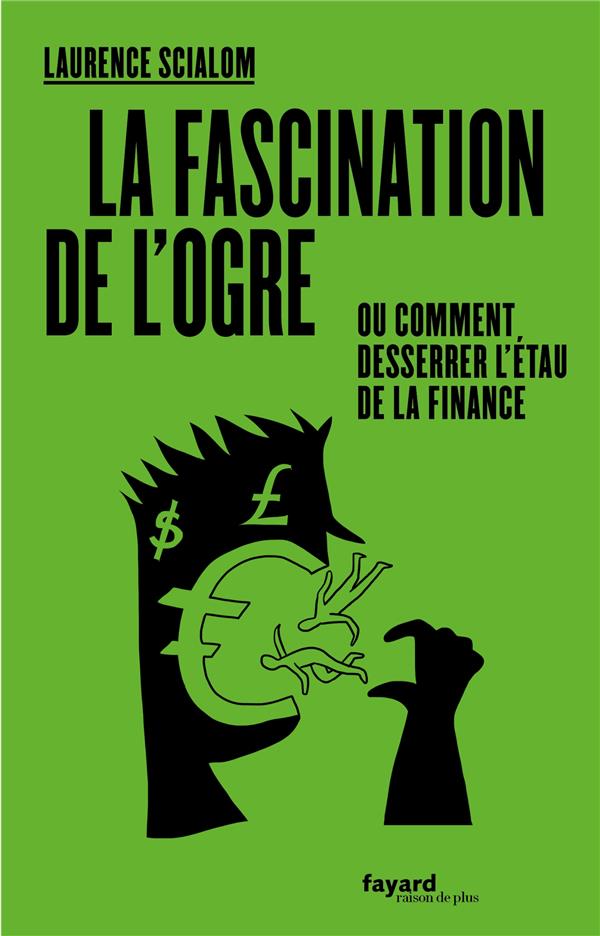 La fascination de l'ogre ; ou comment desserrer l'étau de la finance