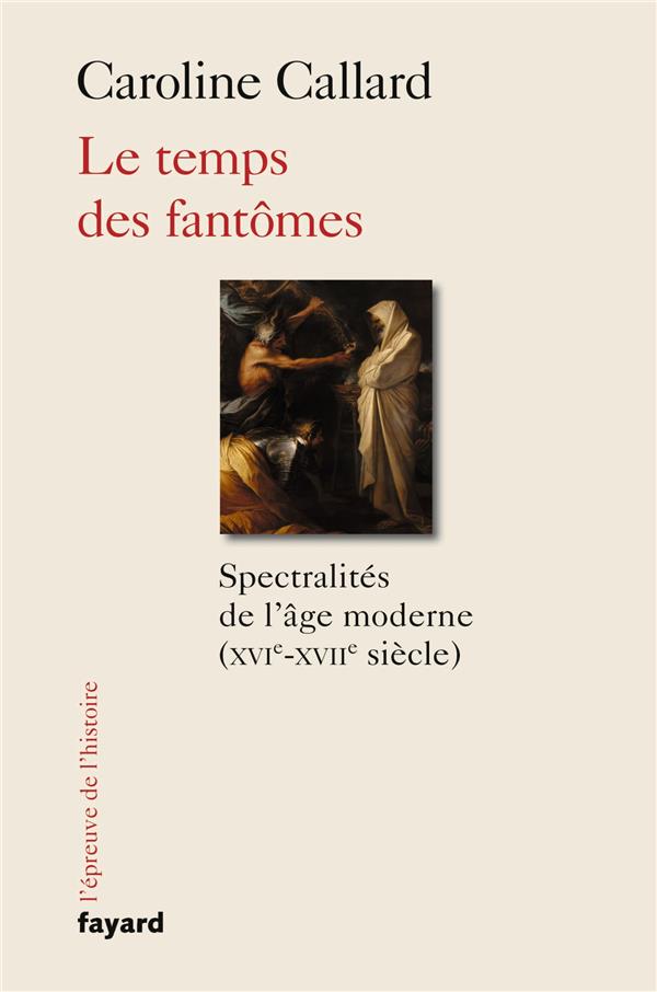 Le temps des fantômes ; spectralités de l'âge moderne (XVIe-XVIIe siècle)