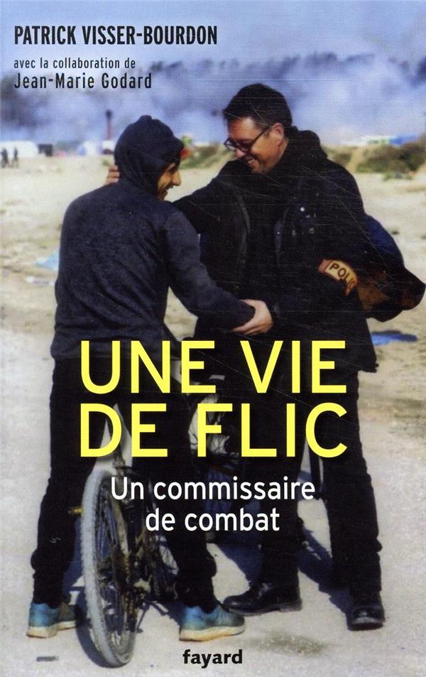 Une vie de flic ; un commissaire de combat