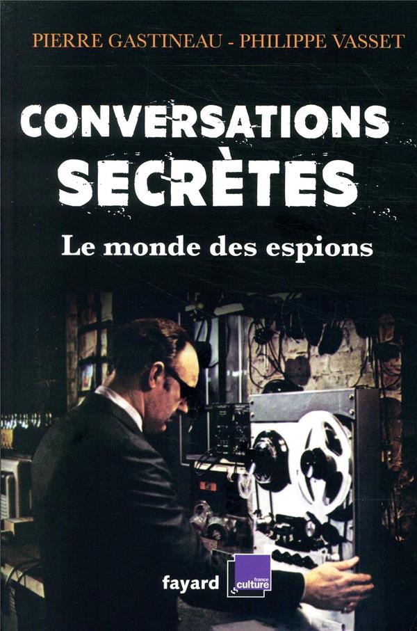 Conversations secrètes ; le monde des espions