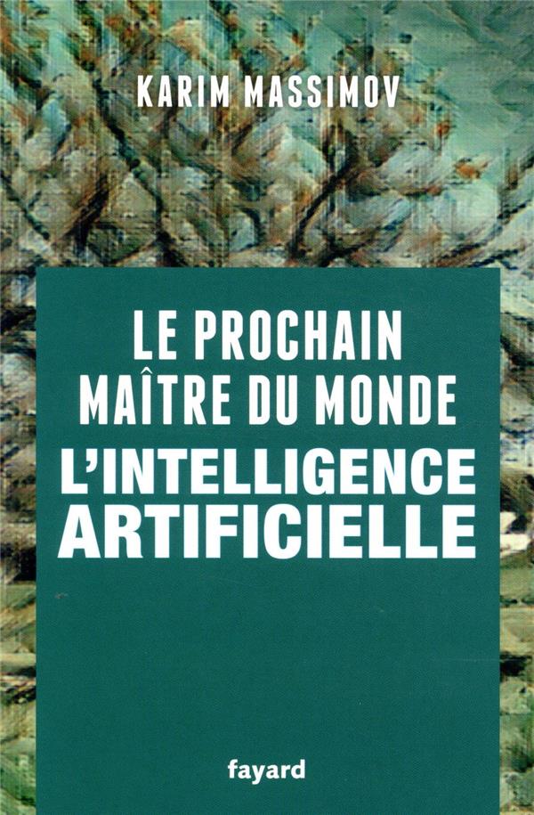 Le prochain maître du monde ; l'intelligence artificielle