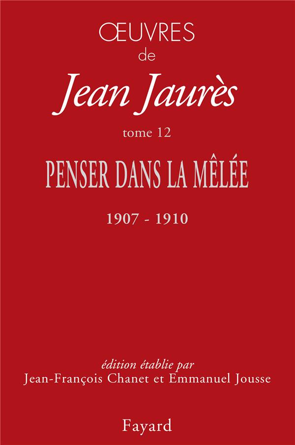 Oeuvres Tome 12 ; penser dans la mêlée, 1907-1910