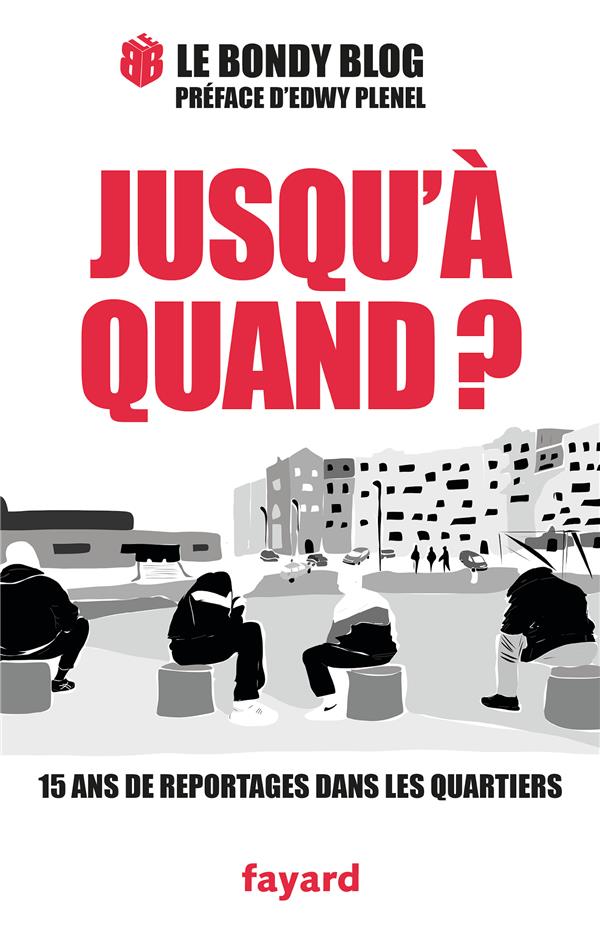 Jusqu'à quand ? ; 15 ans de reportages dans les quartiers