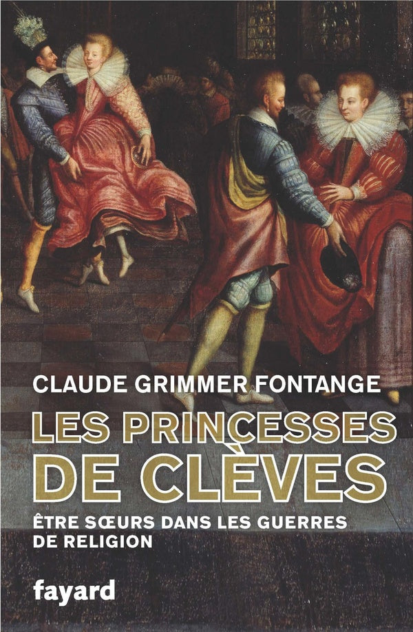 Les Princesses de Clèves : Être soeurs dans les guerres de religion