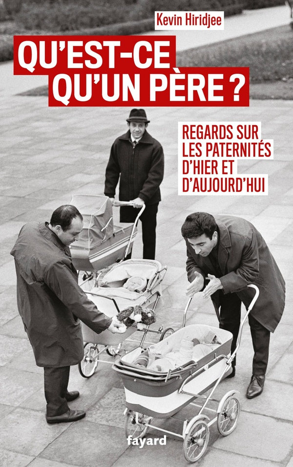 Qu'est-ce qu'un père ? Regards sur les paternités d'hier et d'aujourd'hui