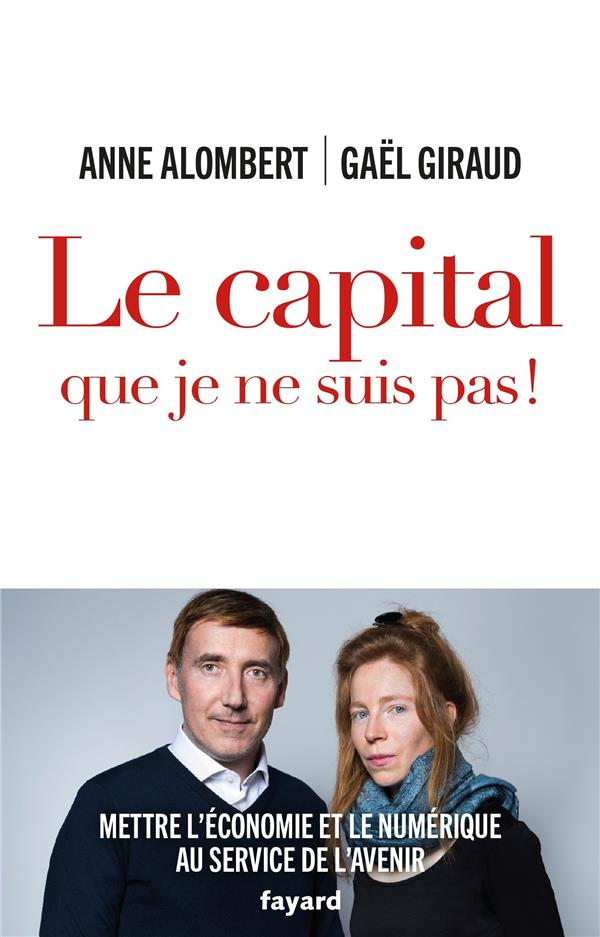 Le capital que je ne suis pas ! Mettre l'économie et le numérique au service de l'avenir