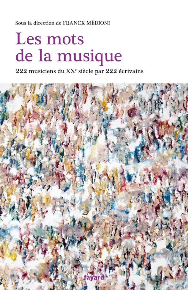 Les mots de la musique : 200 auteurs parlent de 200 musiciens
