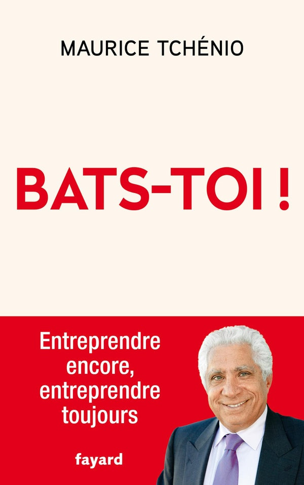 Bats-toi ! Entreprendre encore, entreprendre toujours
