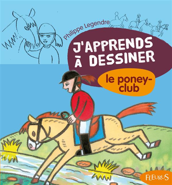 J'apprends à dessiner : j'apprends à dessiner ; le poney club - flash vidéo