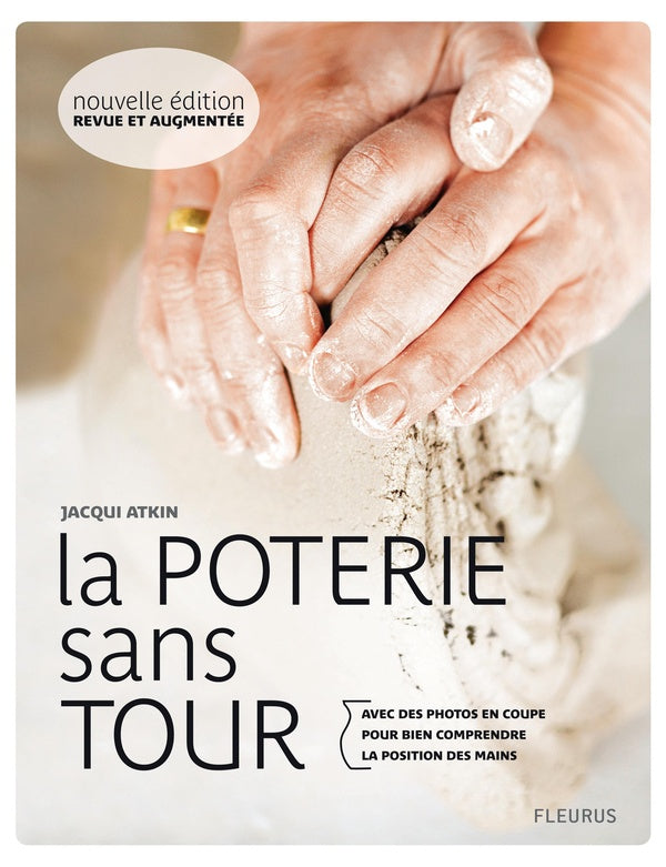 La poterie sans tour ; avec des photos en coupe pour bien comprendre la position des mains
