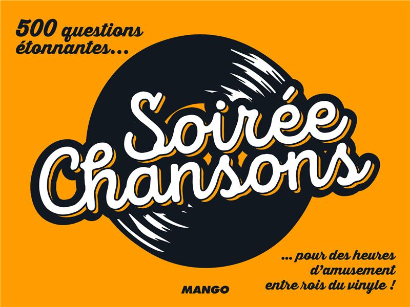 Soirée chansons ; toute la musique en 500 questions étonnantes...