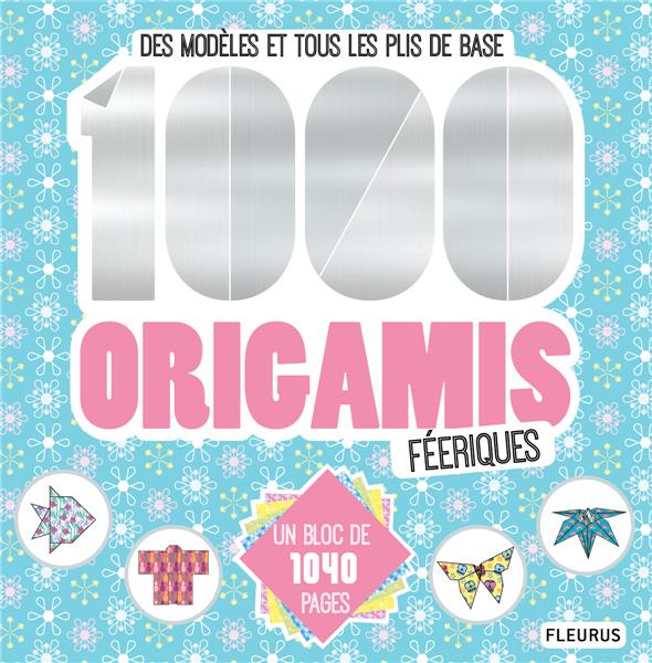 1000 origamis féériques ; des modèles et tous les plis de base