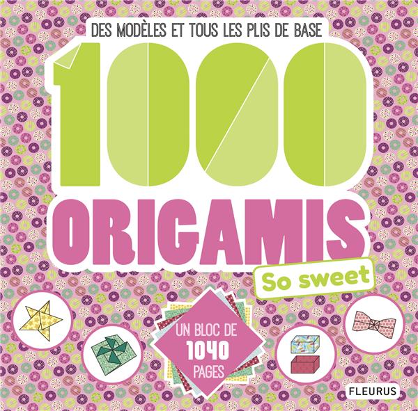 1000 origamis so sweet ; des modèles et tous les plis de base
