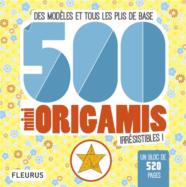 500 mini origamis irresistibles ! des modèles et tous les plis de base