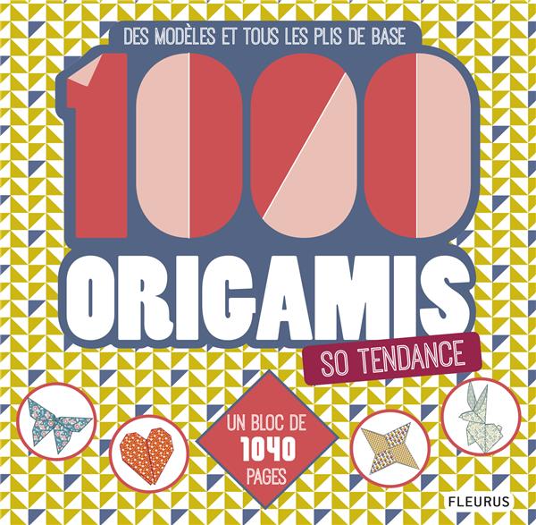 1000 origamis so tendance ; des modèles et tous les plis de base