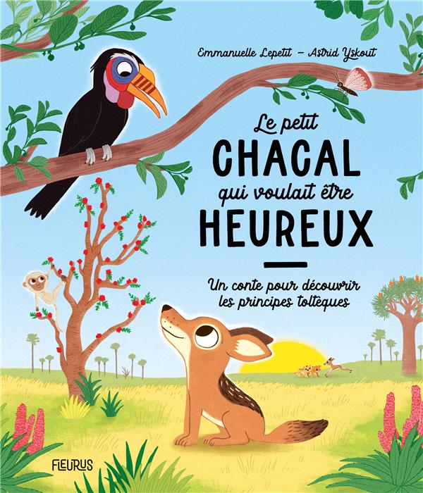 Le petit chacal qui voulait être heureux : un conte pour découvrir les principes toltèques - flash vidéo