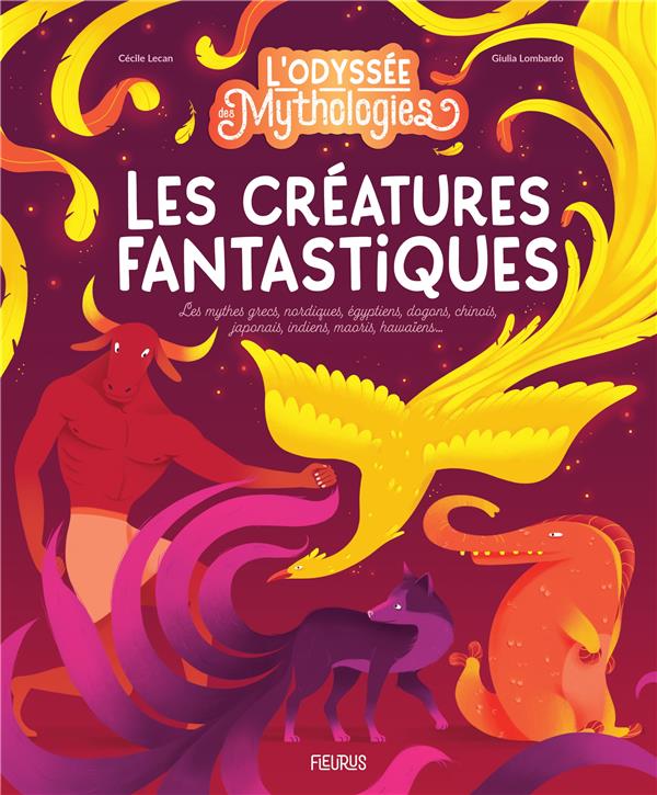 L'odyssée des mythologies, Les créatures fantastiques :  Les mythes grecs, nordiques, égyptiens, dogons, chinois, japonais, indiens, maoris, hawaïens...
