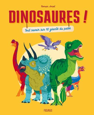 Dinosaures ! Tout savoir sur 40 géants du passé