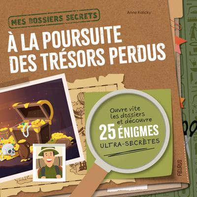 Mes dossiers secrets : A la poursuite des trésors perdus