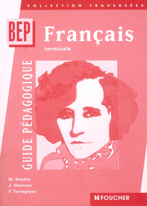 Traversees francais terminale professionnelle bep tertiaires et industriels ; guide pedagogique