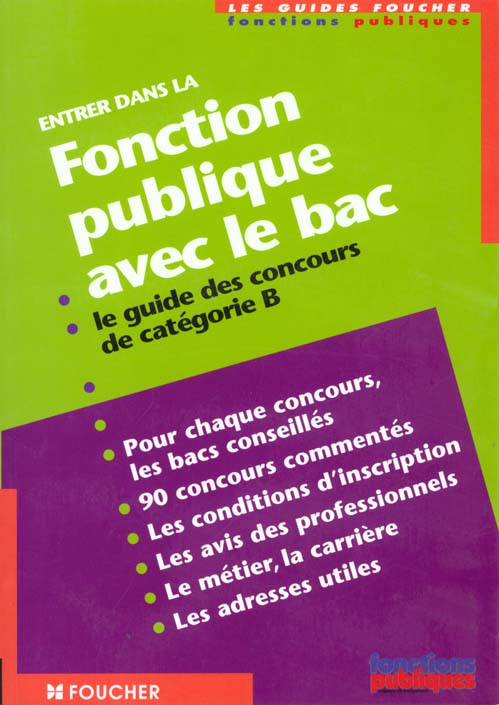 Entrer dans la fonction publique avec le bac ; le guide des concours categorie b