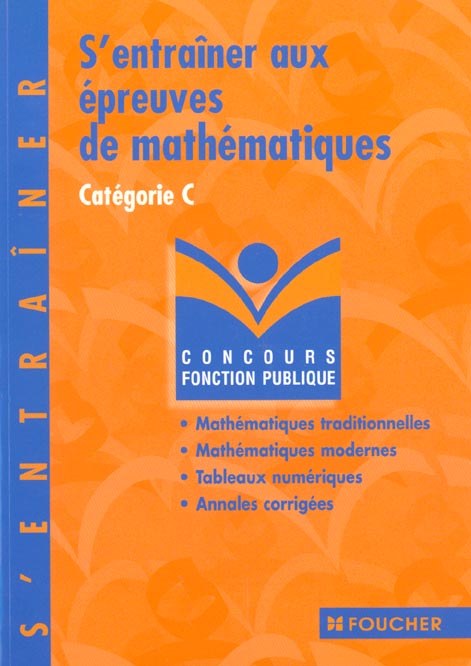 S'entrainer aux epreuves de mathematiques des concours aministratifs de categorie c t.42