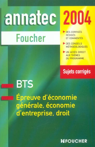ANNATEC FOUCHER-BTS : EPREUVE D'ECONOMIE GENERALE, ECONOMIE D'ENTREPRISE, DROIT (édition 2004)