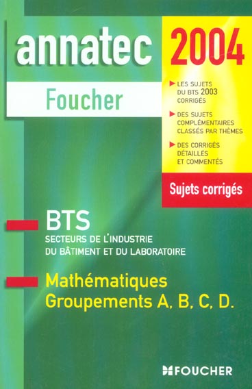 ANNATEC FOUCHER-BTS : groupements a, b, c, d ; secteurs de l'industrie, du batiment et du labo (édition 2004)